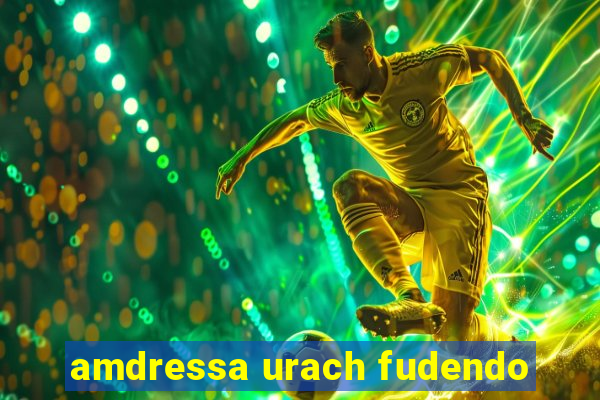 amdressa urach fudendo